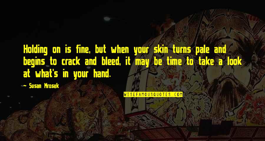 When In Rome Do As The Romans Do Quotes By Susan Mrosek: Holding on is fine, but when your skin When In Rome Do As The Romans Do Quotes By Susan Mrosek: Holding on is fine, but when your skin