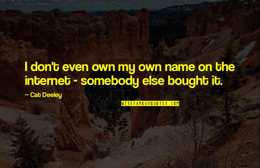 When Inspiration Strikes Quotes By Cat Deeley: I don't even own my own name on