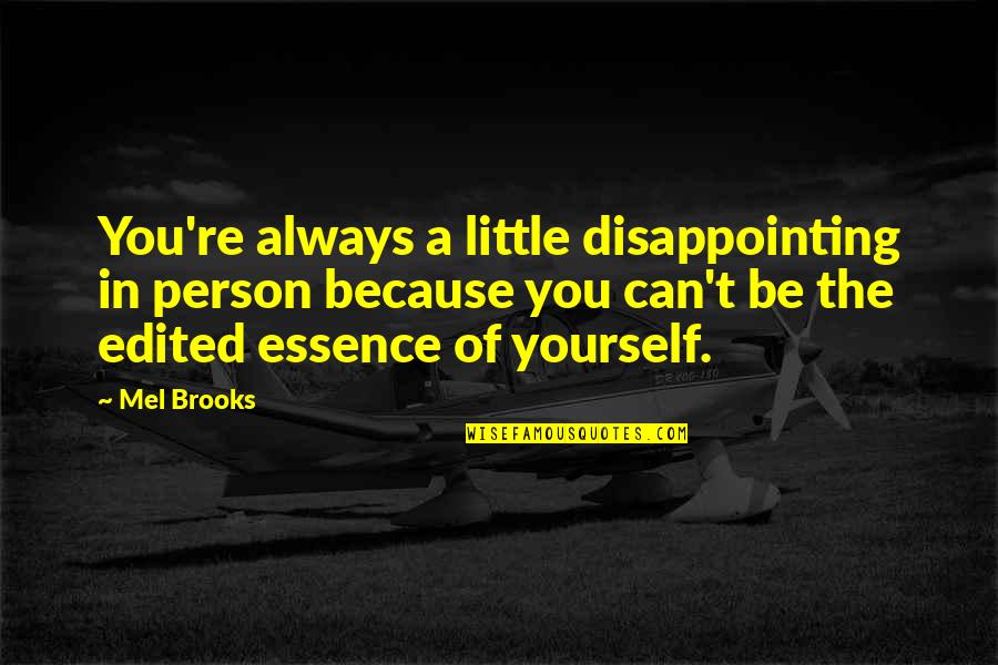 When Inspiration Strikes Quotes By Mel Brooks: You're always a little disappointing in person because