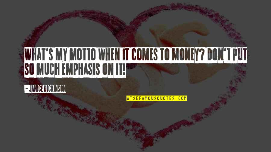 When It Comes To Money Quotes By Janice Dickinson: What's my motto when it comes to money?