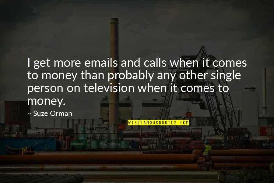 When It Comes To Money Quotes By Suze Orman: I get more emails and calls when it