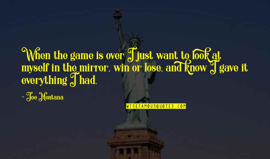 When It Is Over Quotes By Joe Montana: When the game is over I just want