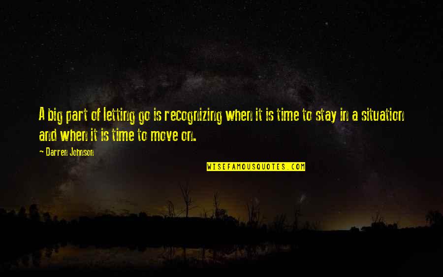 When It Is Time To Move On Quotes By Darren Johnson: A big part of letting go is recognizing When It Is Time To Move On Quotes By Darren Johnson: A big part of letting go is recognizing