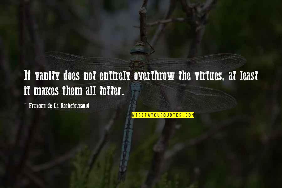 When It Rains Funny Quotes By Francois De La Rochefoucauld: If vanity does not entirely overthrow the virtues, When It Rains Funny Quotes By Francois De La Rochefoucauld: If vanity does not entirely overthrow the virtues,