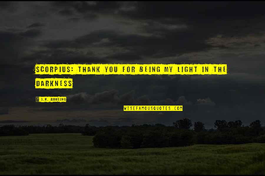 When It Seems Like Everything Is Going Wrong Quotes By J.K. Rowling: SCORPIUS: Thank you for being my light in When It Seems Like Everything Is Going Wrong Quotes By J.K. Rowling: SCORPIUS: Thank you for being my light in
