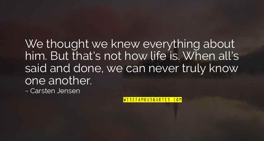 When It's All Said And Done Quotes By Carsten Jensen: We thought we knew everything about him. But