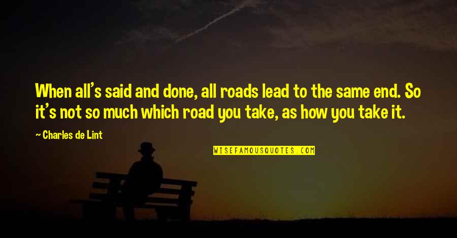 When It's All Said And Done Quotes By Charles De Lint: When all's said and done, all roads lead