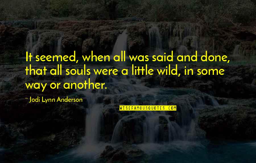 When It's All Said And Done Quotes By Jodi Lynn Anderson: It seemed, when all was said and done,