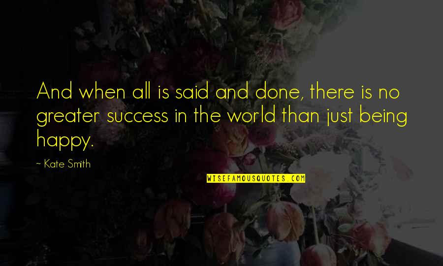 When It's All Said And Done Quotes By Kate Smith: And when all is said and done, there