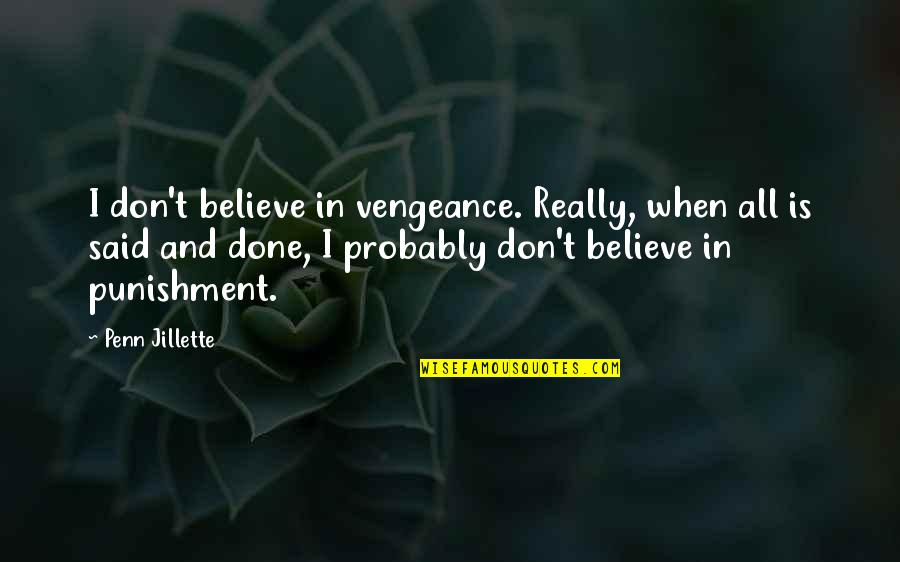 When It's All Said And Done Quotes By Penn Jillette: I don't believe in vengeance. Really, when all