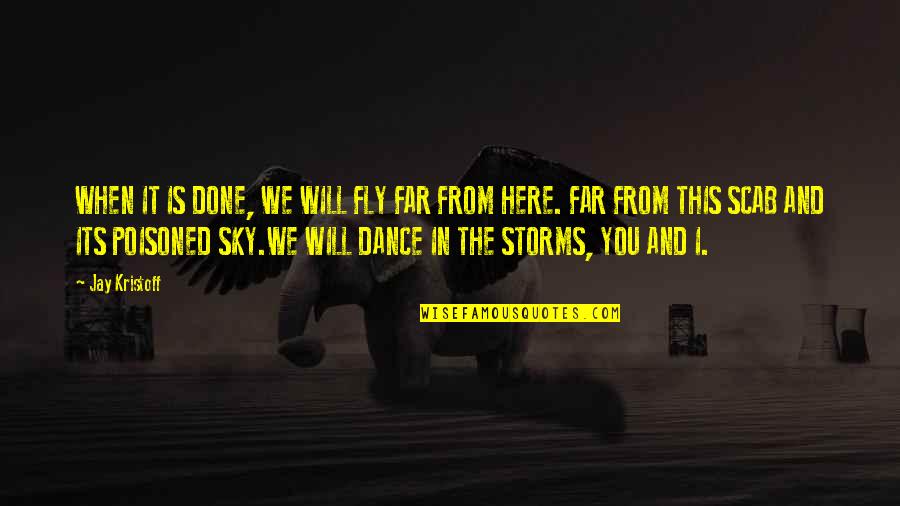 When Its Done Its Done Quotes By Jay Kristoff: WHEN IT IS DONE, WE WILL FLY FAR When Its Done Its Done Quotes By Jay Kristoff: WHEN IT IS DONE, WE WILL FLY FAR
