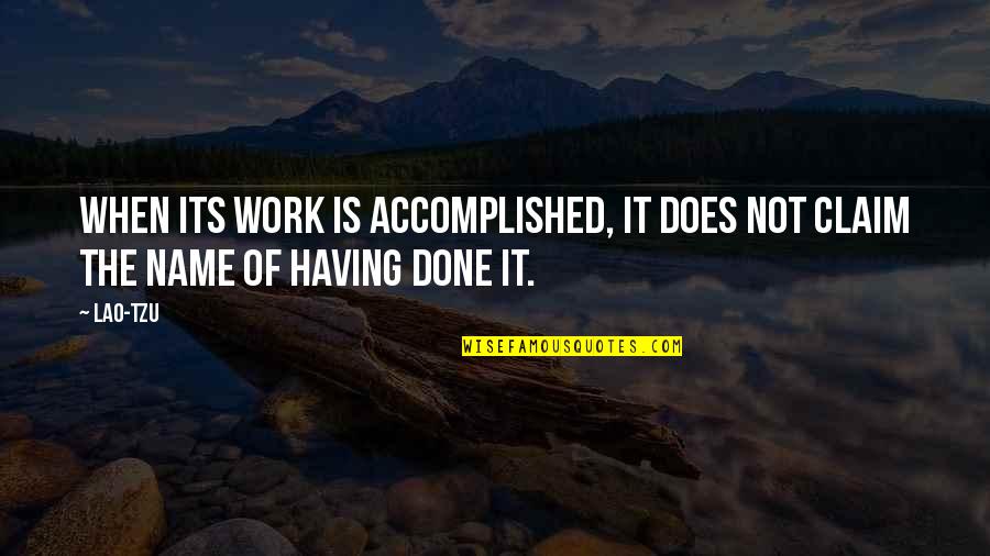When Its Done Its Done Quotes By Lao-Tzu: When its work is accomplished, it does not