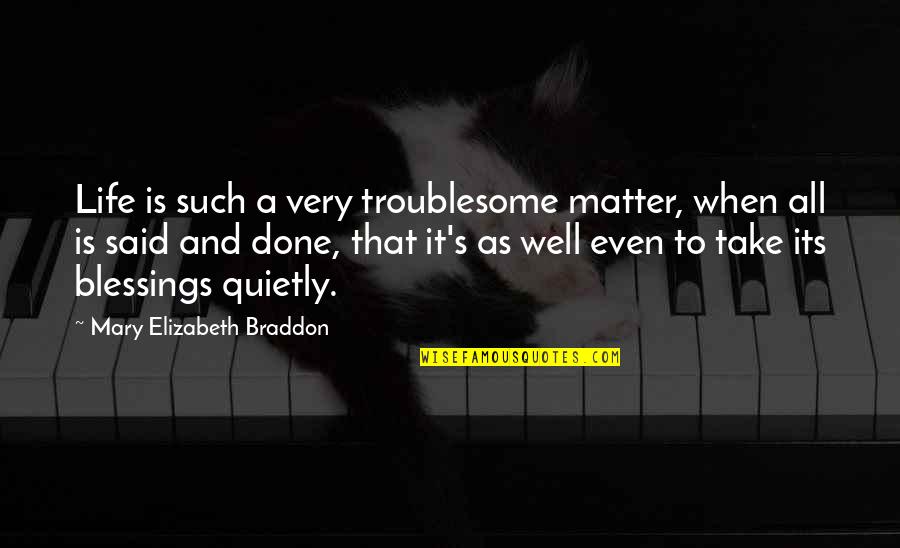 When Its Done Its Done Quotes By Mary Elizabeth Braddon: Life is such a very troublesome matter, when When Its Done Its Done Quotes By Mary Elizabeth Braddon: Life is such a very troublesome matter, when