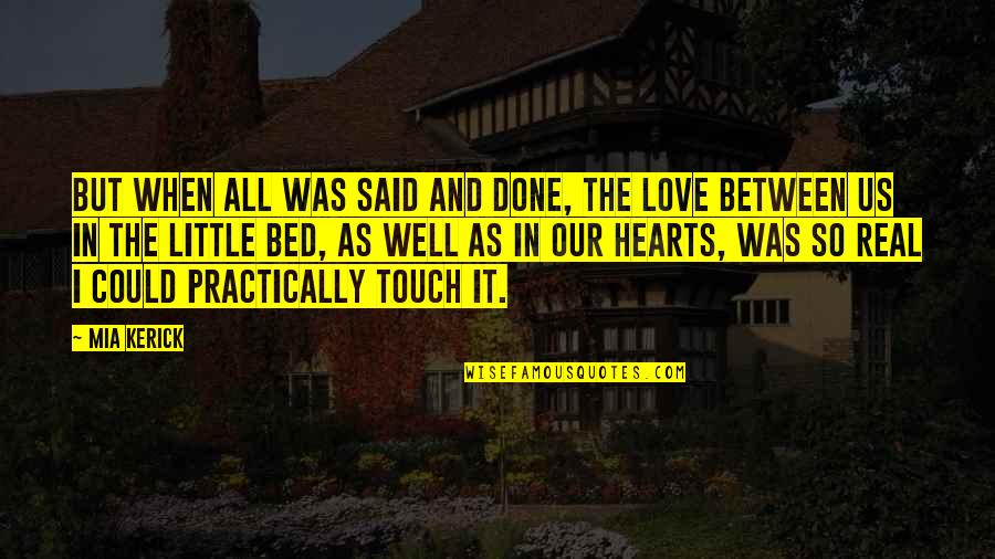 When Its Done Its Done Quotes By Mia Kerick: But when all was said and done, the