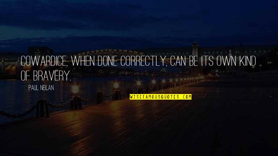 When Its Done Its Done Quotes By Paul Neilan: Cowardice, when done correctly, can be its own