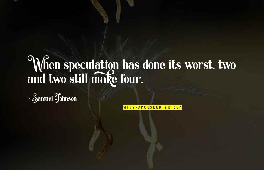 When Its Done Its Done Quotes By Samuel Johnson: When speculation has done its worst, two and When Its Done Its Done Quotes By Samuel Johnson: When speculation has done its worst, two and