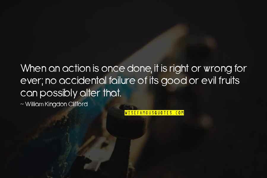 When Its Done Its Done Quotes By William Kingdon Clifford: When an action is once done, it is When Its Done Its Done Quotes By William Kingdon Clifford: When an action is once done, it is