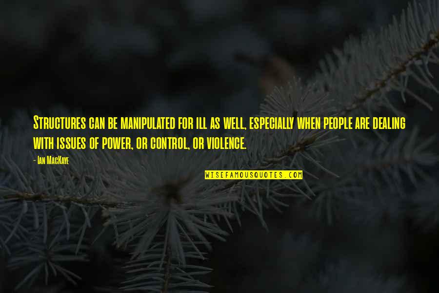 When Its Out Of Your Control Quotes By Ian MacKaye: Structures can be manipulated for ill as well,