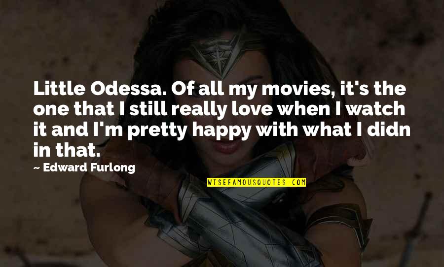 When It's Too Late To Save A Relationship Quotes By Edward Furlong: Little Odessa. Of all my movies, it's the When It's Too Late To Save A Relationship Quotes By Edward Furlong: Little Odessa. Of all my movies, it's the