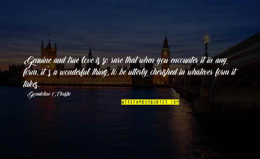 When It's True Love Quotes By Gwendoline Christie: Genuine and true love is so rare that