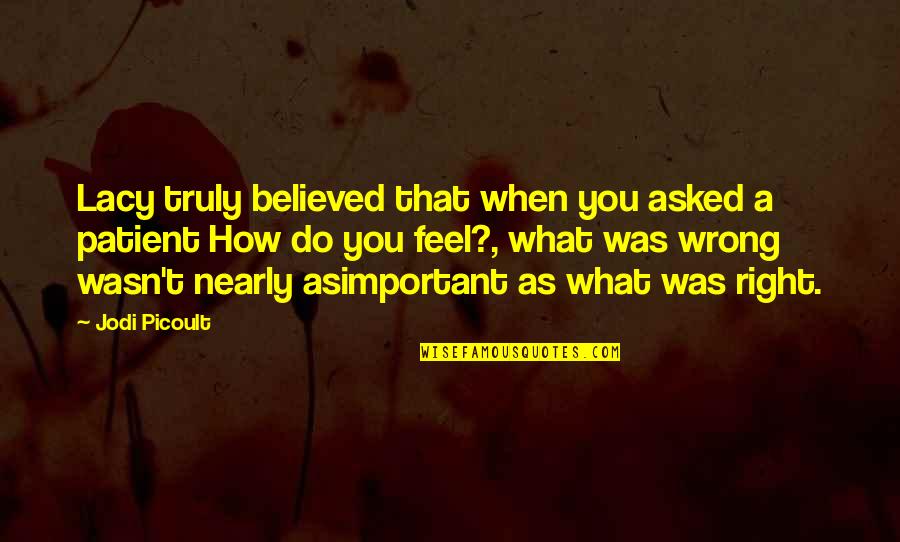 When Its Wrong Quotes By Jodi Picoult: Lacy truly believed that when you asked a When Its Wrong Quotes By Jodi Picoult: Lacy truly believed that when you asked a