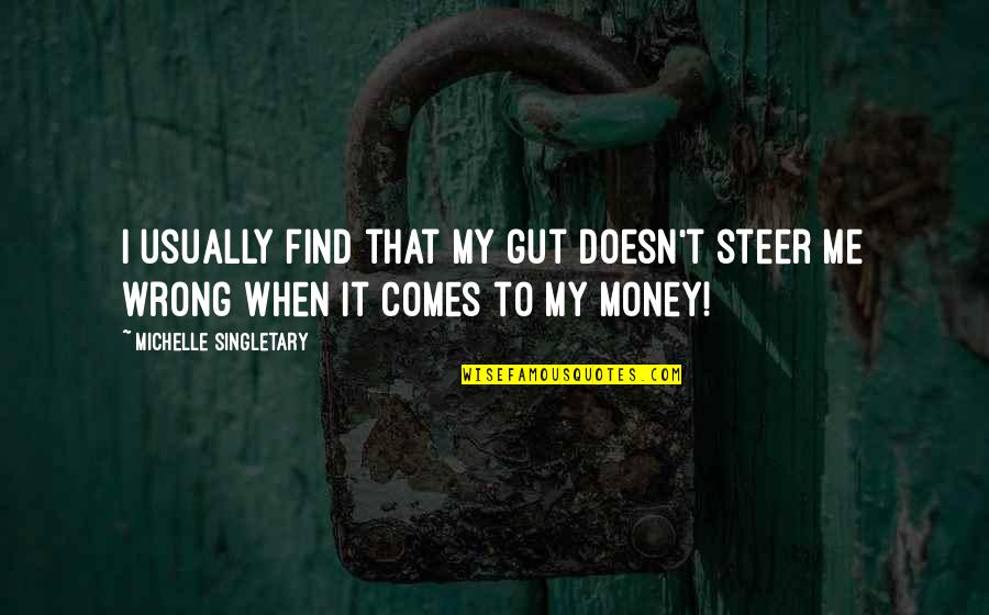 When Its Wrong Quotes By Michelle Singletary: I usually find that my gut doesn't steer When Its Wrong Quotes By Michelle Singletary: I usually find that my gut doesn't steer