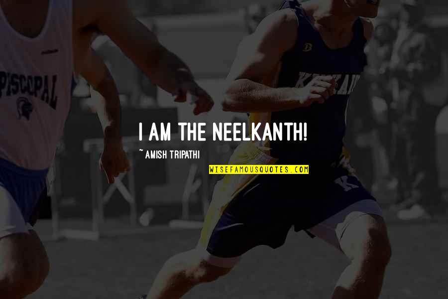 When Life Becomes Hard Quotes By Amish Tripathi: I am the Neelkanth!