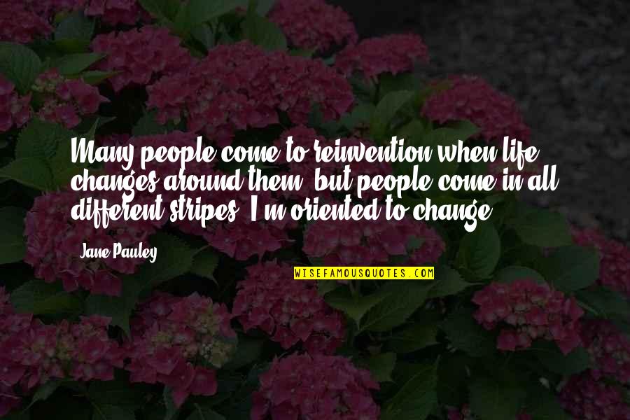 When Life Changes Quotes By Jane Pauley: Many people come to reinvention when life changes