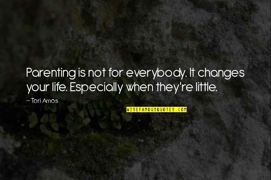 When Life Changes Quotes By Tori Amos: Parenting is not for everybody. It changes your