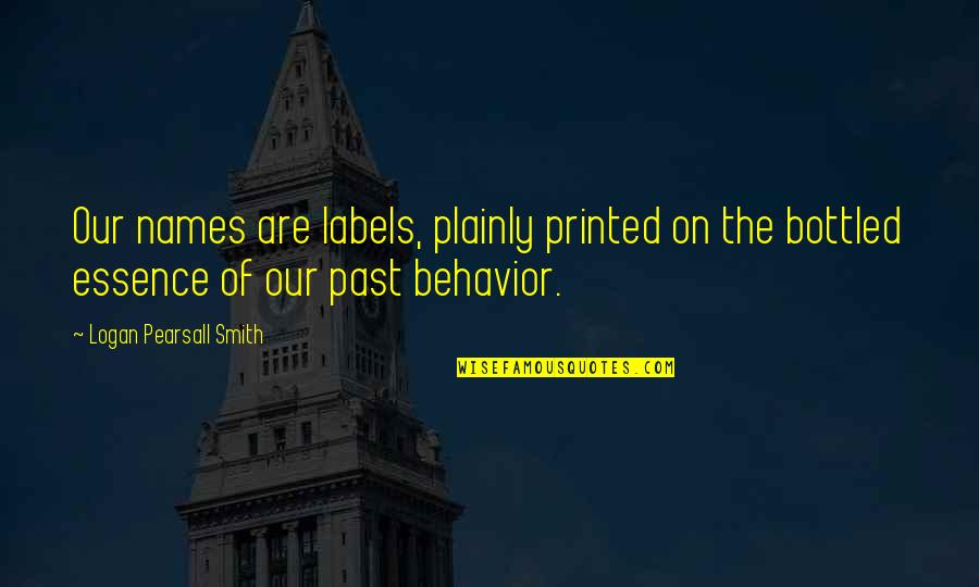 When Life Deals You A Bad Hand Quotes By Logan Pearsall Smith: Our names are labels, plainly printed on the When Life Deals You A Bad Hand Quotes By Logan Pearsall Smith: Our names are labels, plainly printed on the