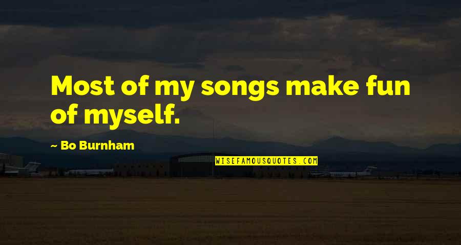 When Life Gets Busy Quotes By Bo Burnham: Most of my songs make fun of myself.