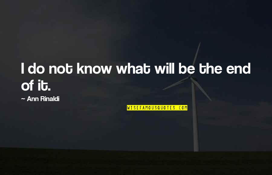 When Life Gets Confusing Quotes By Ann Rinaldi: I do not know what will be the