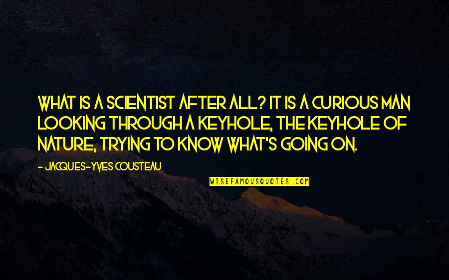 When Life Gets Tough Keep Going Quotes By Jacques-Yves Cousteau: What is a scientist after all? It is