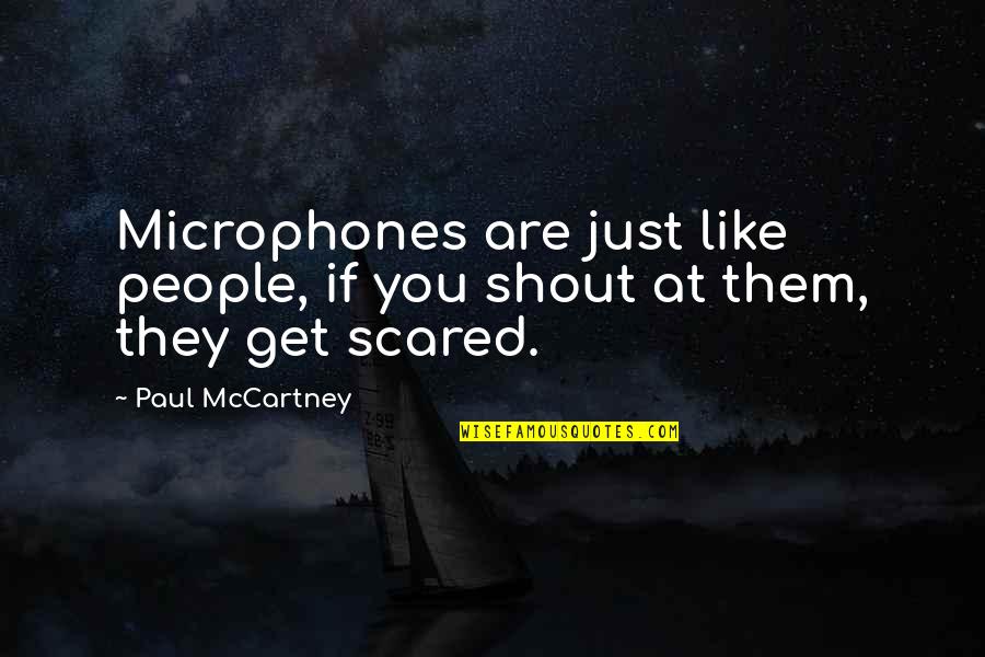 When Life Gets Tough Keep Going Quotes By Paul McCartney: Microphones are just like people, if you shout