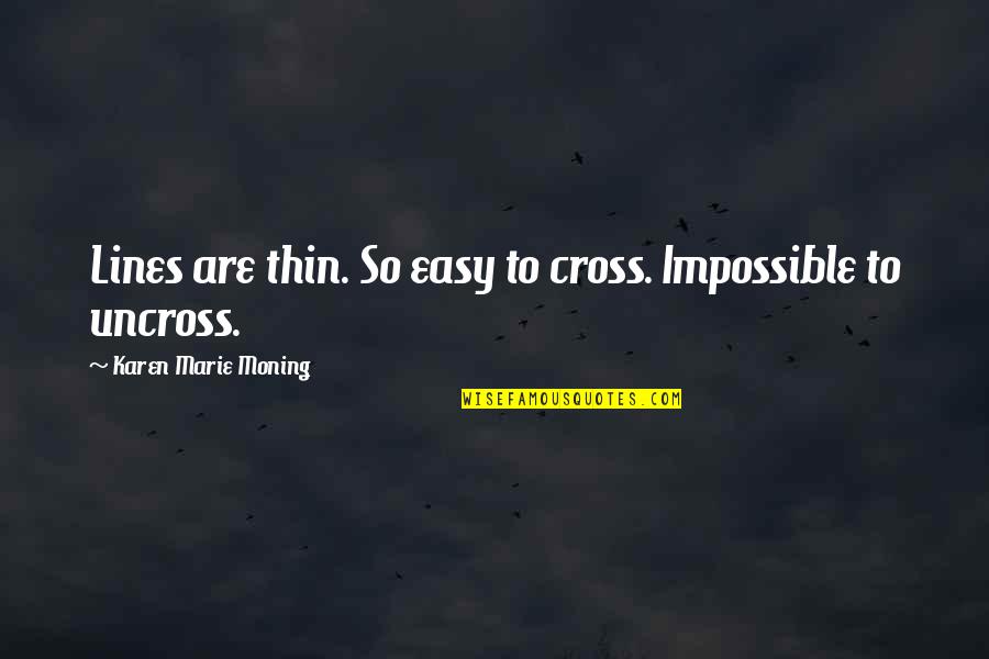 When Life Gets Tough Pray Quotes By Karen Marie Moning: Lines are thin. So easy to cross. Impossible