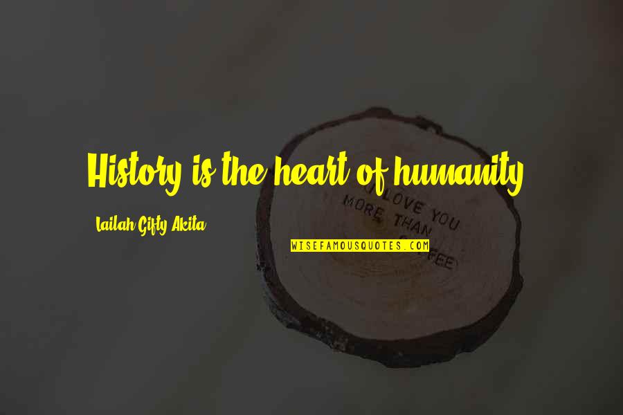 When Life Gets U Down Quotes By Lailah Gifty Akita: History is the heart of humanity.