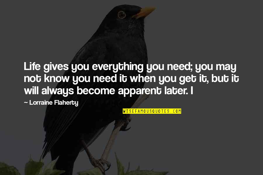 When Life Gives You Everything Quotes By Lorraine Flaherty: Life gives you everything you need; you may