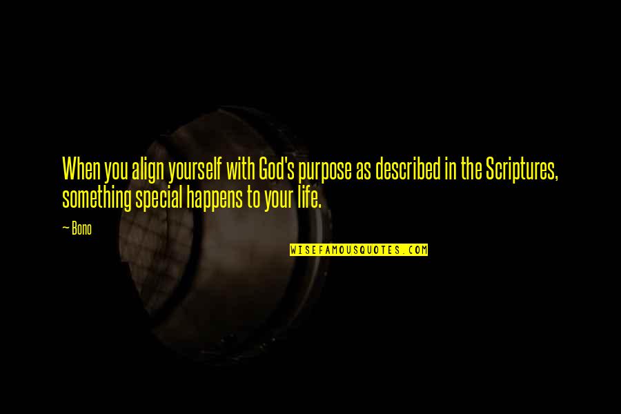 When Life Happens Quotes By Bono: When you align yourself with God's purpose as