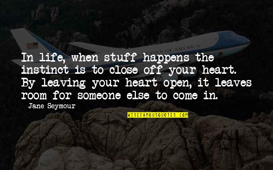 When Life Happens Quotes By Jane Seymour: In life, when stuff happens the instinct is