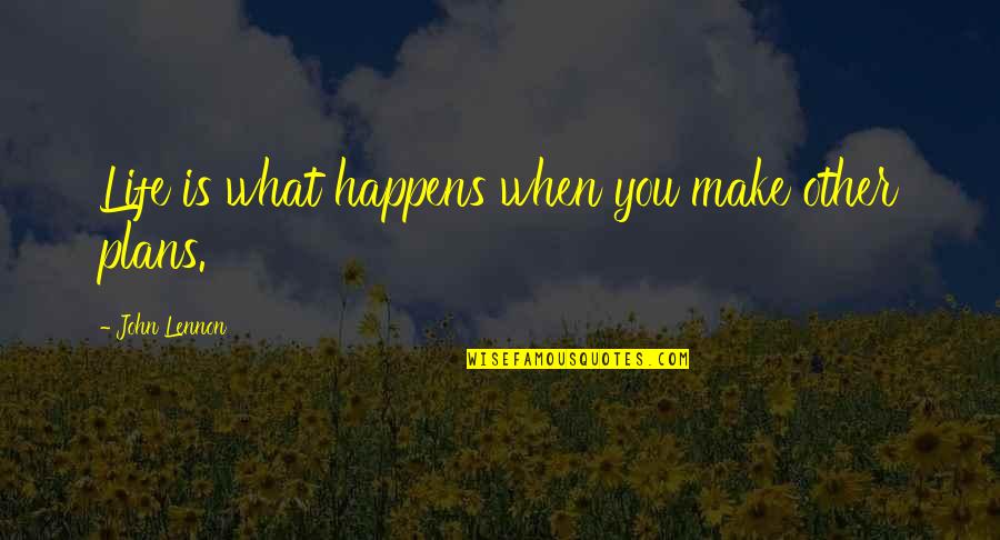 When Life Happens Quotes By John Lennon: Life is what happens when you make other