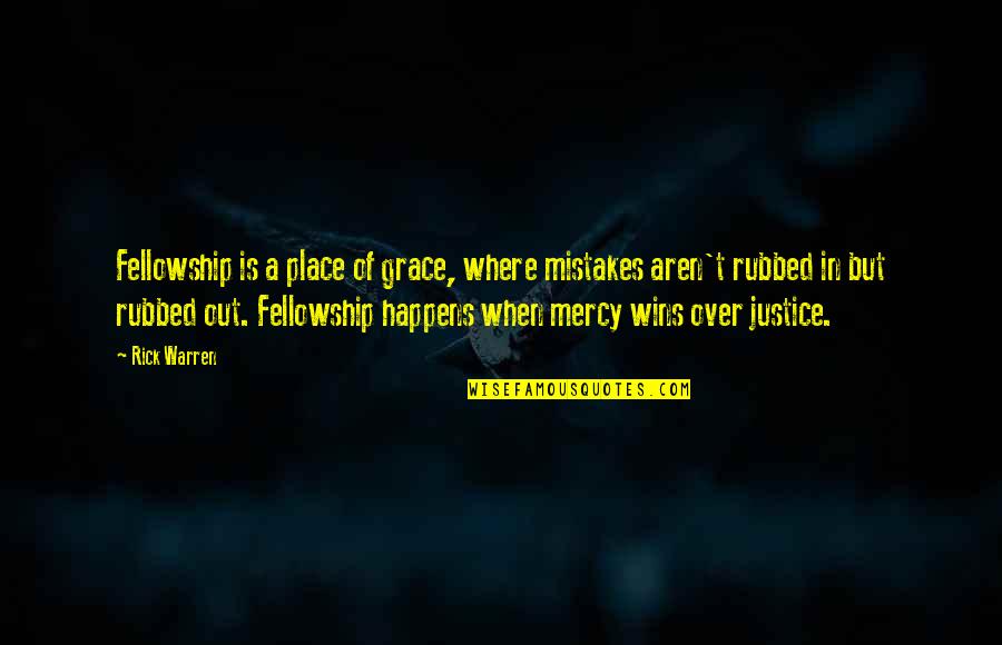 When Life Happens Quotes By Rick Warren: Fellowship is a place of grace, where mistakes