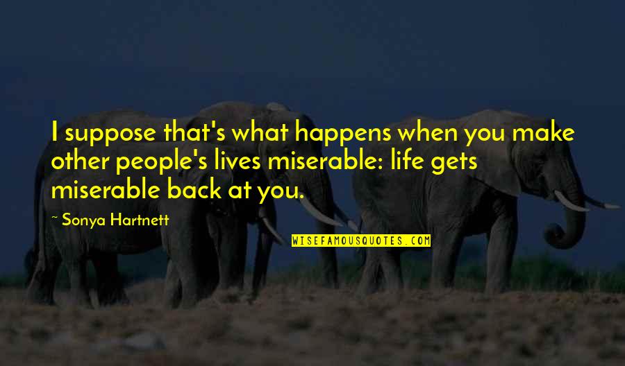 When Life Happens Quotes By Sonya Hartnett: I suppose that's what happens when you make