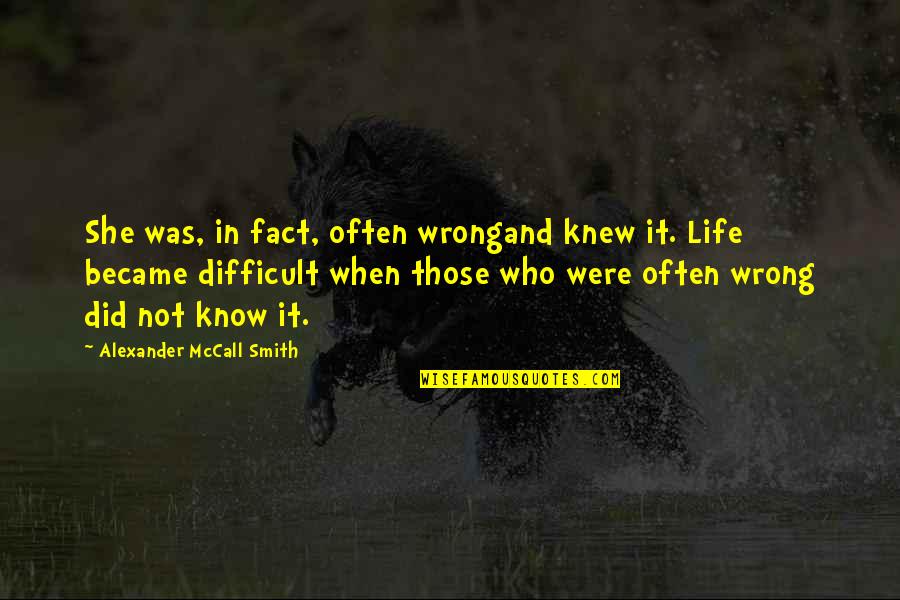 When Life Is Difficult Quotes By Alexander McCall Smith: She was, in fact, often wrongand knew it.