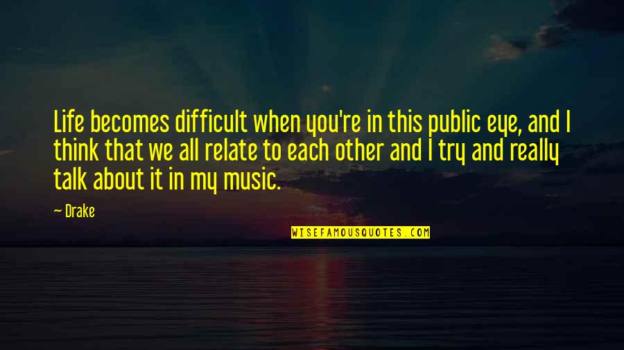 When Life Is Difficult Quotes By Drake: Life becomes difficult when you're in this public