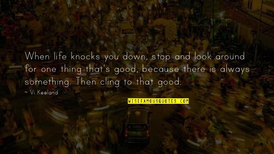 When Life Is So Good Quotes By Vi Keeland: When life knocks you down, stop and look