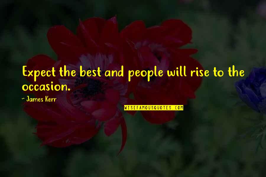 When Life Kicks You Down Quotes By James Kerr: Expect the best and people will rise to