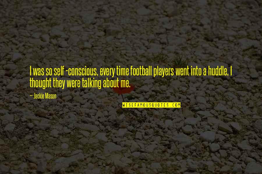 When Life Pushes You Down Quotes By Jackie Mason: I was so self -conscious, every time football