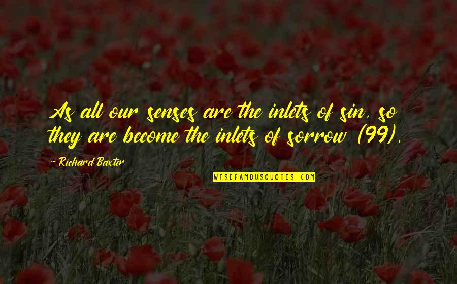 When Life Pushes You Down Quotes By Richard Baxter: As all our senses are the inlets of