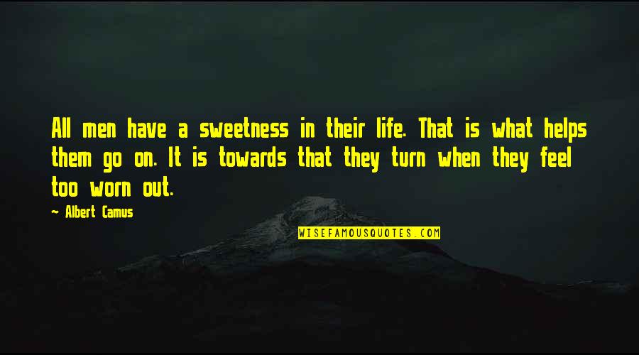 When Life Quotes By Albert Camus: All men have a sweetness in their life.
