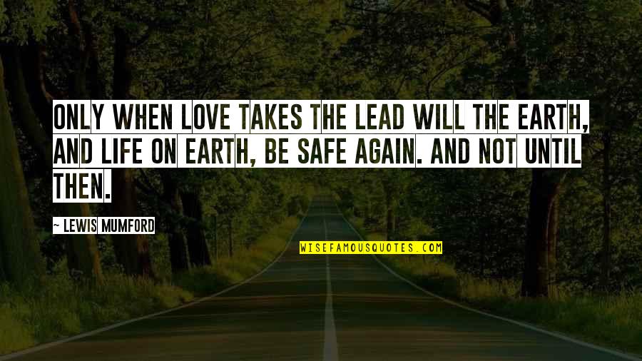 When Life Takes Over Quotes By Lewis Mumford: Only when love takes the lead will the